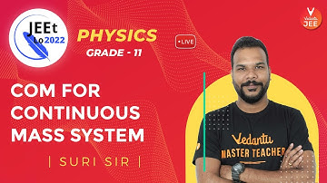 Centre of Mass | COM for Continuous Mass System | Class 11 | JEE Main 2022 | JEEt Lo 2022 | Vedantu