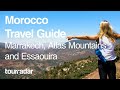 Morocco travel guide marrakech atlas mountains and essaouira