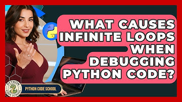 What Causes Infinite Loops When Debugging Python Code? - Python Code School