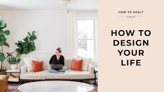 How To Design Your Life (My Process For Setting and Achieving Goals)