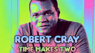 Video thumbnail of "Robert Cray - Time Make Two"