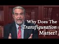 Why Does the Transfiguration Matter?