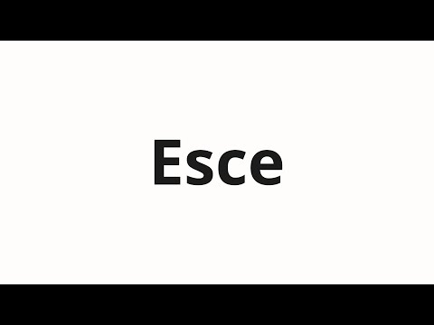 How to pronounce Esce