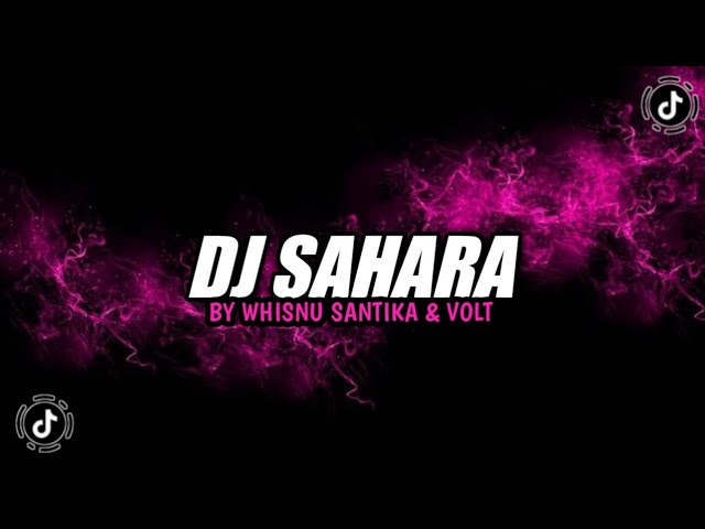 DJ SAHARA BY WHISNU SANTIKA X VOLT VIRAL TIKTOK YAJH KALIAN CARI DJ WELCONE TO SAHARA class=