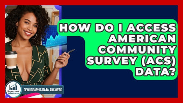 How Do I Access American Community Survey (ACS) Data? - Demographic Data Answers