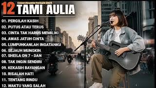 TAMI AULIA FULL ALBUM - PERGILAH KASIH, PUTUS ATAU TERUS || COVER AKUSTIK TERBAIK 2025