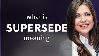 Supersede — meaning of SUPERSEDE