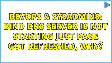 DevOps & SysAdmins: Bind DNS server is not starting just page got refreshed, why?