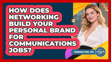 How Does Networking Build Your Personal Brand For Communications Jobs? - Communications Jobs