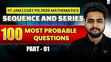 Sequence & Series 📊 | 100 Most Probable Questions – Part 1 | IIT JAM & CUET PG Mathematics 2026