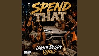 Spend That - Uncle Daddy Vibes