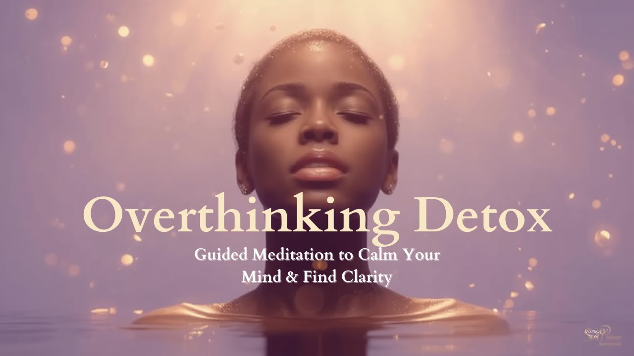Overthinking Detox | Guided Meditation to Calm Your Mind & Find Clarity ...