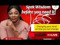 How To: Seek Wisdom before you need it. Change begins with self.