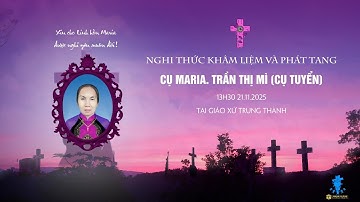 🔴Nghi Thức Khâm Liệm Và Phát Tang Cụ Maria. Trần Thị Mì (Cụ Tuyển) (13h30 21.11.2025)