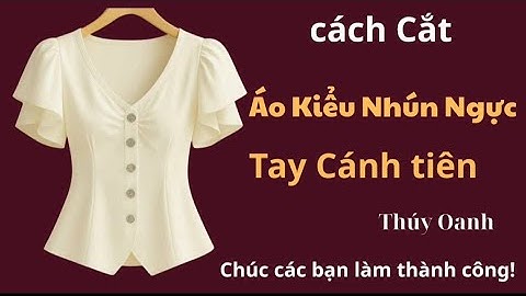 ✅ Hướng Dẫn Cách Cắt Áo Kiểu, Nhún Ngực. Dễ Thương.
