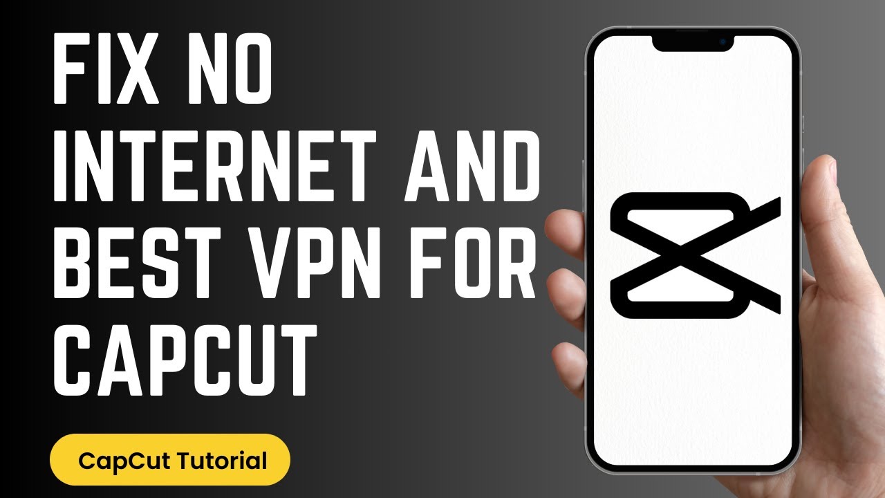 How to Fix CapCut App No Internet Connection Problem and Best VPN for ...