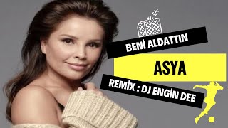 Asya ft. Dj Engin Dee - Beni Aldattın ( Remix Versiyon ) Resimi