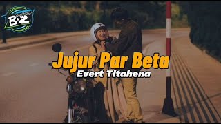 Lagu ambon _Jujur Par Beta_Evert Titahena_Musik Lirik