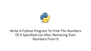 Python To Print The Numbers Of A Specified List After Removing Even Numbers From It