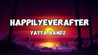 Yatta bandz - HappilyEverAfter (Lyrics)