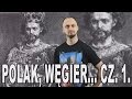 Polak, Węgier, dwa bratanki... cz.1. Historia Bez Cenzury