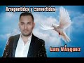 Arrepentidos y Convertidos - Luis Vásquez