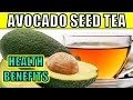 6 amazing health benefits of avocado seed tea  how to make it