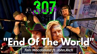 Tom Macdonald ft. John Rich -- End Of The World -- We FINALLY watched! -- 307 Reacts -- Episode 675