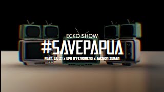 LIRIK LAGU SAVE PAPUA  Ecko Show, Epo D'fenomeno, Jacson Zeran, Lil Zi