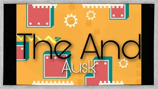 The And by Ausk [MY SONG!!] | Geometry Dash