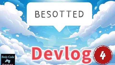 Besotted Videogame Devlog 4
