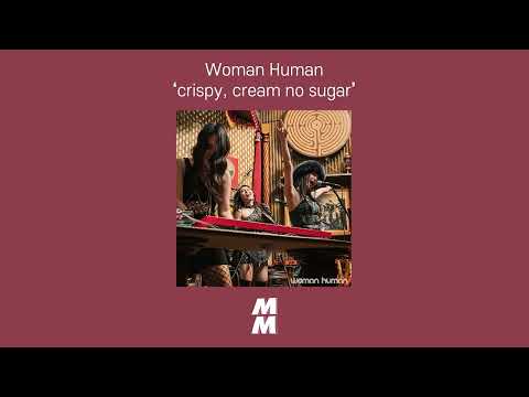 [Official Audio] Woman Human - crispy, cream no sugar