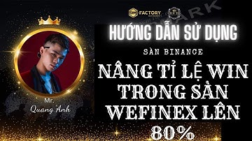 WEFINEX - HƯỚNG DẪN SỬ DỤNG SÀN BINANCE , GIÚP NÂNG TỈ LỆ WIN LÊN 80% TỪ TÍN HIỆU LỆNH.