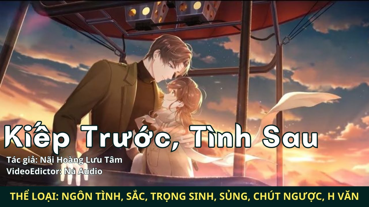 Truyện Kiếp Trước Tình Sau Truyện Ngôn Tình có H, Sắc, Trọng Sinh, Sủng, Chút Ngược