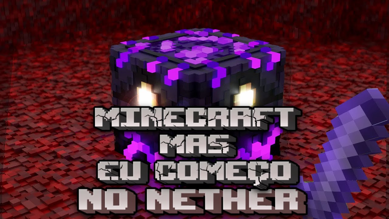 MINECRAFT mas eu começo no NETHER