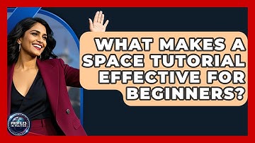 What Makes a Space Tutorial Effective for Beginners? - Profiles in Politics