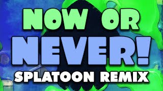 Splatoon - Now or Never! (Remix)