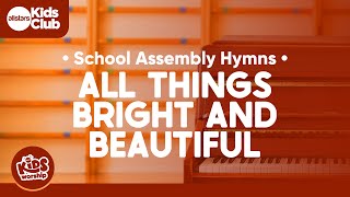 All Things Bright and Beautiful | School Assembly #Hymns #kidsmusic #sundayschool #schoolassembly