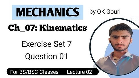 Ch7: Kinematics | Lecture 02 || Exercise Set 7 || Question 01 || Mechanics by QK Ghori