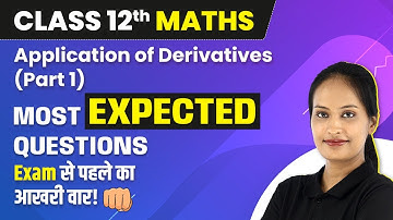 Application of Derivatives - Most Expected Questions (Part 1) 2022-23 | Class 12 Maths NCERT Ch 6