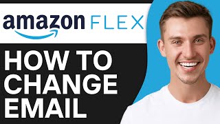 How To Change Amazon Flex Email (2025) | Easy & Fast