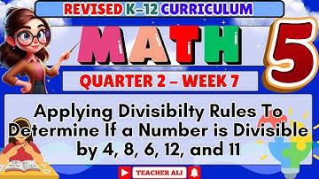 MATH 5 QUARTER 2 WEEK 7 REVISED K-12 - APPLYING DIVISIBILITY RULES TO DETERMINE IF A NUMBER IS DIV..
