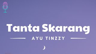 Tanta Skarang - Ayu Tinzzy (Lyrics/Lirik Lagu)
