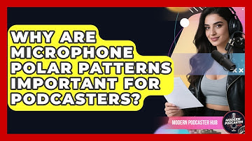 Why Are Microphone Polar Patterns Important For Podcasters? - Modern Podcaster Hub