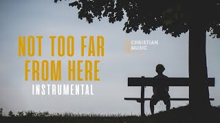 NOT TOO FAR FROM HERE - Instrumental