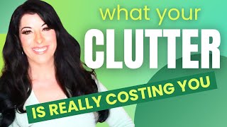 You Need to Understand the real COST of CLUTTER