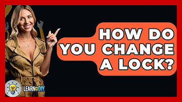 How Do You Change A Lock? - LearnToDIY360.com