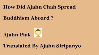 How Did Disciples Of Ajahn Chah Spread Buddhism Abroad - Translated by Ajahn Siripanyo