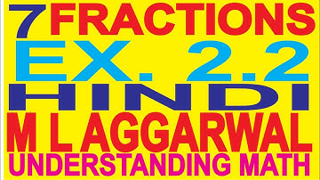 SOLUTIONS OF EX.2.2 OF FRACTIONS OF UNDERSTANDING MATH M L AGGARWAL, CLASS 7, ICSE, IN ENG + HINDI
