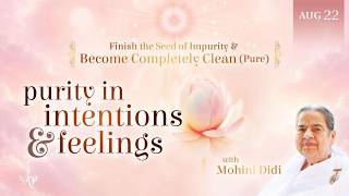 August 22, 2026 - Mohini Didi - Purity in intentions and in feelings